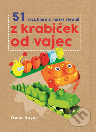 51 věcí, které si můžeš vyrobit z krabiček od vajec - Fiona Hayes