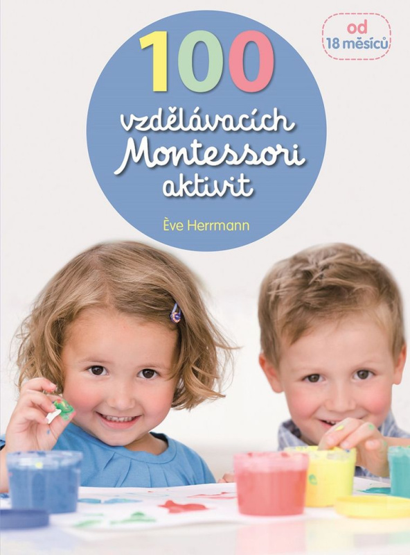 100 vzdělávacích Montessori aktivit pro děti od 18 měsíců - Eve Herrmann