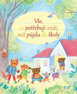 Vše, co potřebuji znát, než půjdu do školy - Felicity Brooks
