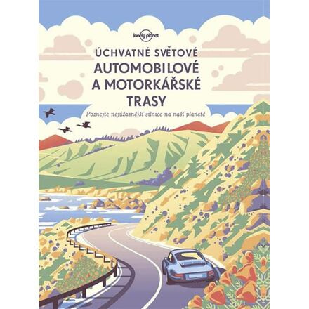 Úchvatné světové automobilové a motorkářské trasy - kol.