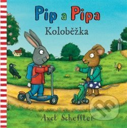 Pip a Pipa - Koloběžka - Alex Scheffler, Alex Scheffler (ilustrácie) - kniha z kategorie Pro děti