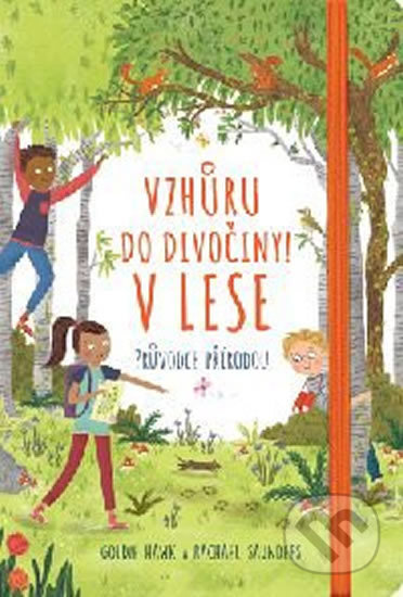 Vzhůru do divočiny! V lese (Průvodce přírodou) - Goldie Hawk, Rachel Saunders - kniha z kategorie Příručky