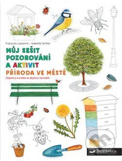 Můj sešit pozorování a aktivit: Příroda ve městě - Francois Lasserre, Isabelle Simler - kniha z kategorie Naučné knihy