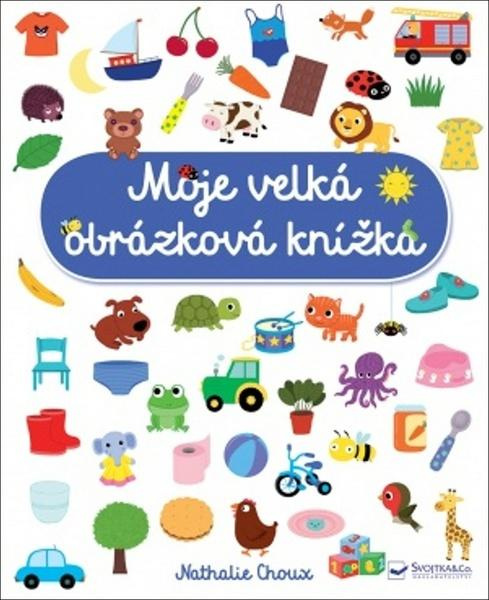 Moje velká obrázková knížka - Nathalie Choux