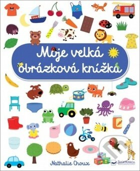 Moje velká obrázková knížka - Nathalie Choux