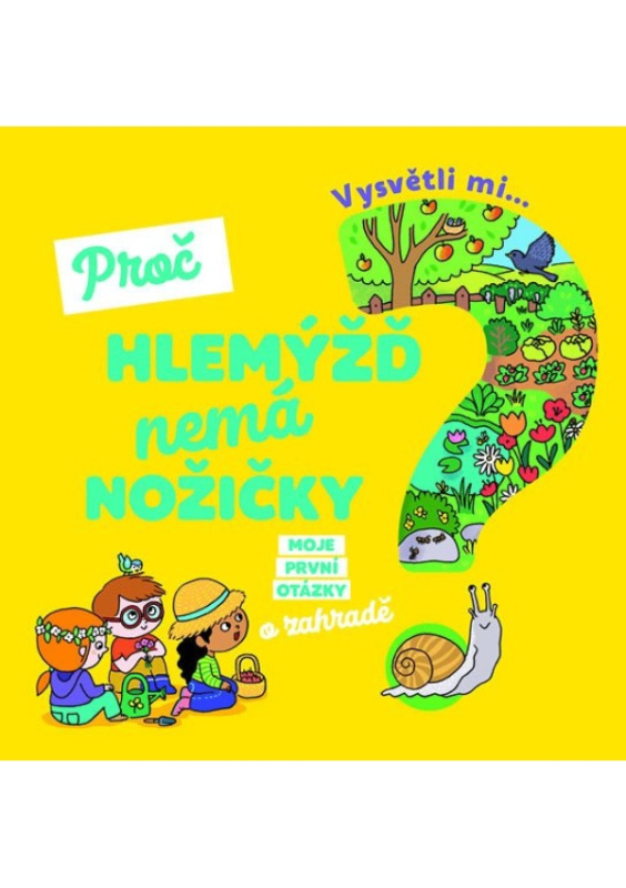 Vysvětli mi... Proč hlemýžď nemá nožičky? - Joséphine Sauvage