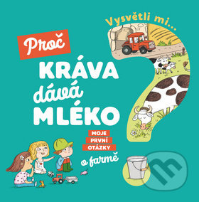Vysvětli mi... Proč kráva dává mléko? - Joséphine Sauvage, Magali Clavelet - kniha z kategorie Pro děti