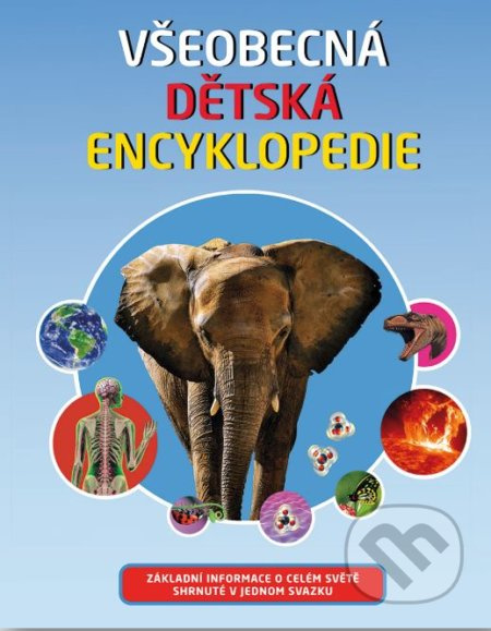 Všeobecná dětská encyklopedie (Základní informace o celém světě shrnuté v jednom svazku) - kniha z kategorie Encyklopedie