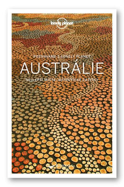 Poznáváme Austrálie - Lonely Planet - Anthony Ham, Andrew Bain, Samantha Forge, Fleur Bainger