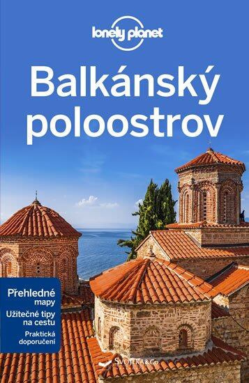 Balkánský poloostrov - Lonely Planet - Stuart Butler, Mark Baker, Peter Dragicevich, Vesna Maric, Anthony Ham, Brana Vladisavljevic, Jessica Lee, Kevin Raub