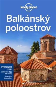 Balkánský poloostrov - Lonely Planet - Stuart Butler, Mark Baker, Peter Dragicevich, Vesna Maric, Anthony Ham, Brana Vladisavljevic, Jessica Lee, Kevin Raub