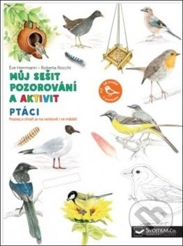 Ptáci - Můj sešit pozorování a aktivit Svojtka & Co. s. r. o.