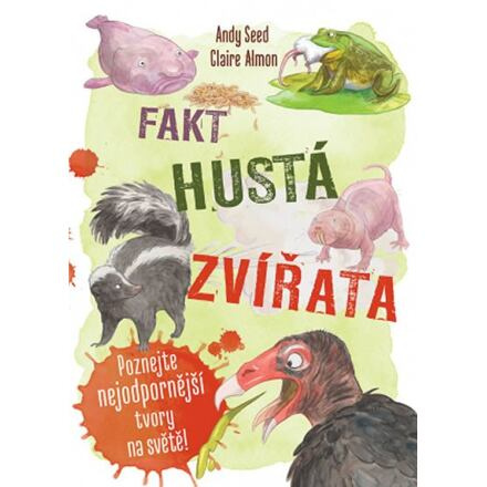 Fakt hustá zvířata - Poznejte nejodpornější tvory na světě - Andy Seed