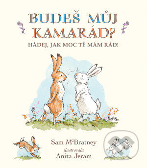 Budeš můj kamarád? Hádej, jak moc tě mám rád! - Sam McBratney