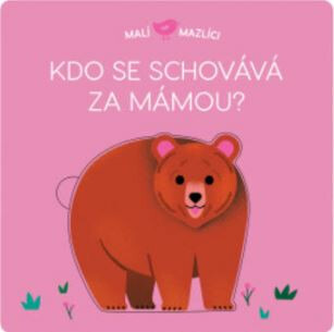 Malí mazlíci - Kdo se schovává za mámou? - Lucie Brunelliére