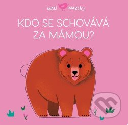 Malí mazlíci - Kdo se schovává za mámou? - Lucie Brunelliére