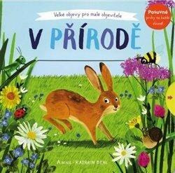 V přírodě - Velké objevy pro malé objevitele - Anne-Kathrin Behlová