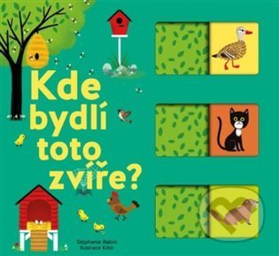 Kde bydlí toto zvíře? - Stéphanie Babin