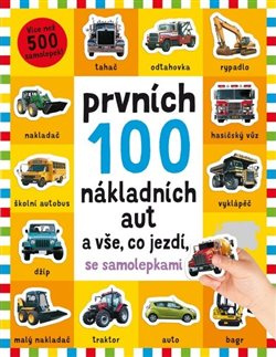 Prvních 100 nákladních aut a vše, co jezdí - se samolepkami - Kimberley Faria, Robyn Newton, Kate Ward