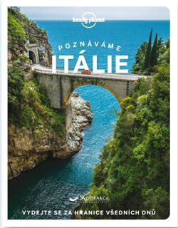 Poznáváme Itálie - Lonely Planet - Angela Corrias, Erica Firpo, Duncan Garwood, Benedetta Geddo, Paula Hardy, Ong Stephanie, Margherita Ragg, Kevin Raub, Eva Sandoval, Nicola Williams