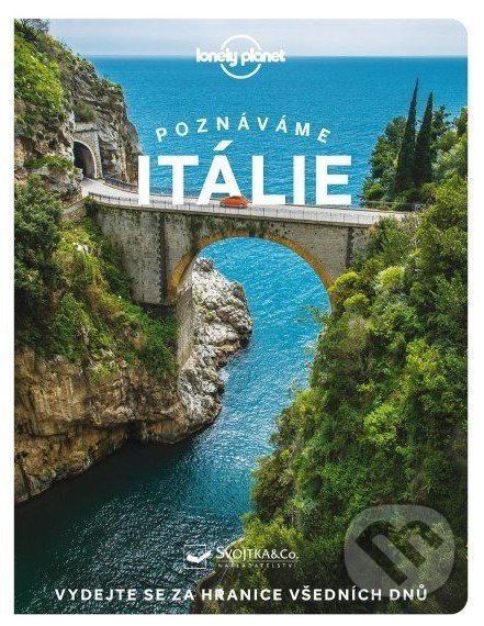 Poznáváme Itálie - Lonely Planet - Angela Corrias, Erica Firpo, Duncan Garwood, Benedetta Geddo, Paula Hardy, Ong Stephanie, Margherita Ragg, Kevin Raub, Eva Sandoval, Nicola Williams