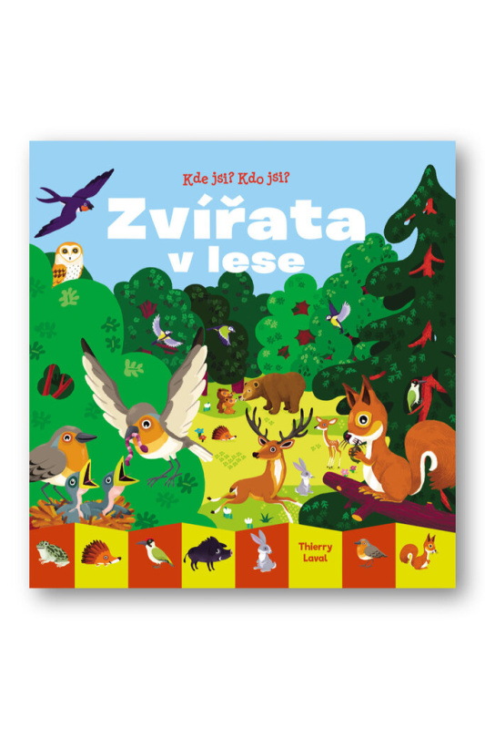 Kde jsi? Kdo jsi? Zvířata v lese - Thierry Laval