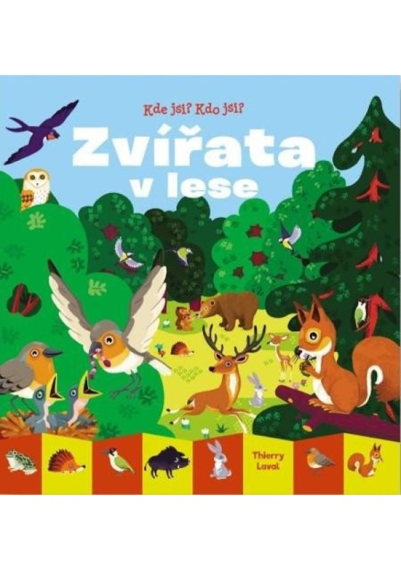 Kde jsi? Kdo jsi? Zvířata v lese - Thierry Laval