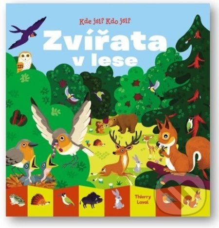 Kde jsi? Kdo jsi? Zvířata v lese - Thierry Laval