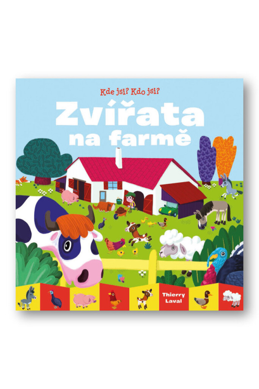 Kde jsi? Kdo jsi? Zvířata na farmě - Thierry Laval