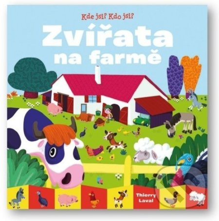 Kde jsi? Kdo jsi? Zvířata na farmě - Thierry Laval