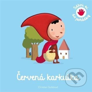 Červená karkulka - Sáhni si do pohádky - Christian Guibbaud
