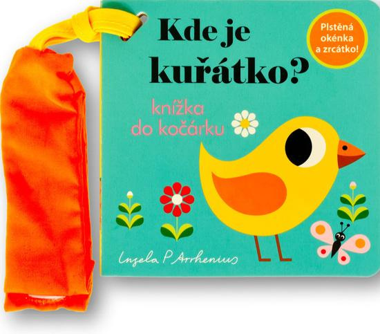 Kde je kuřátko? Knížka do kočárku - Ingela P. Arrhenius