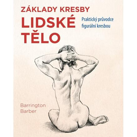 Základy kresby Lidské tělo - Barrington Barber