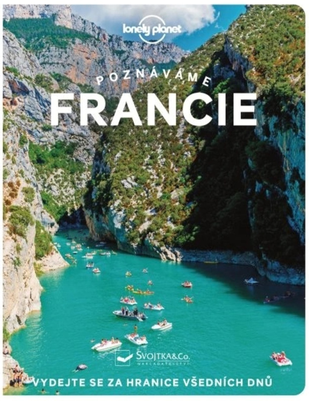 Poznáváme Francie - Lonely Planet - Mary Winston Nicklin, Cyrena Lee, Sixtine Lerouge, Ashley Parsons, Anna Richards, Nicola Williams