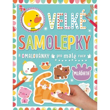Velké samolepky a omalovánky pro malé ruce - Mláďata