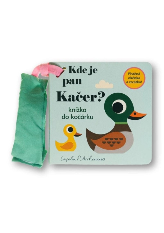Kde je pan Kačer? Knížka do kočárku - Ingela P. Arrhemius