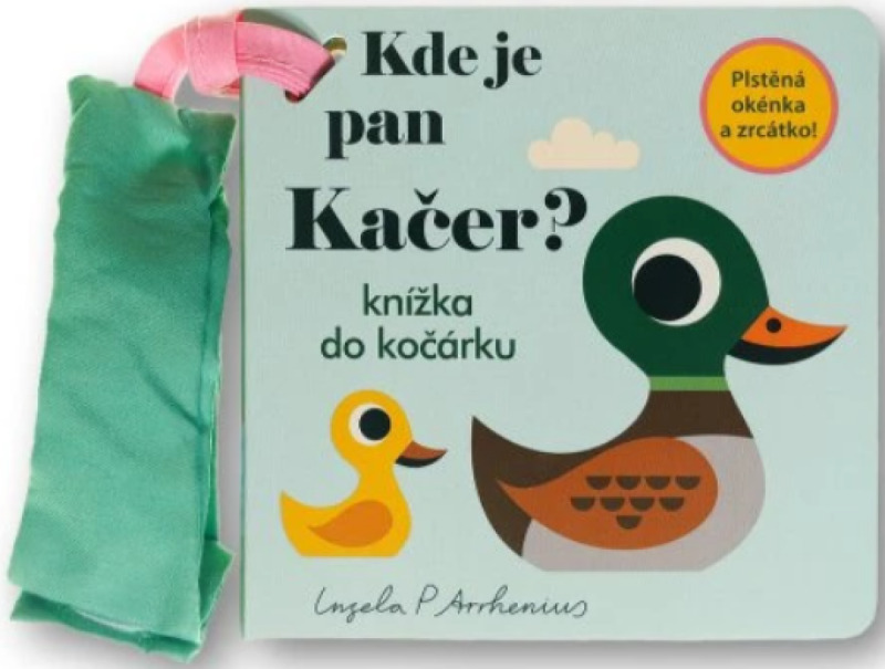 Kde je pan Kačer? Knížka do kočárku - Ingela P. Arrhemius