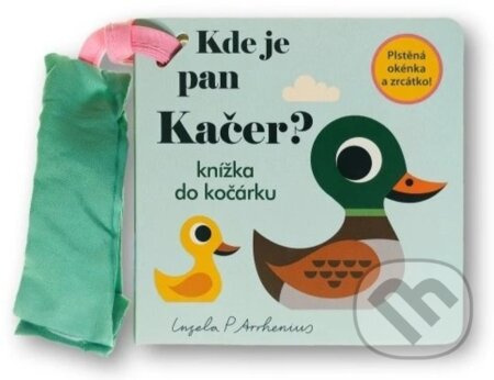 Kde je pan Kačer? Knížka do kočárku - Ingela P. Arrhemius