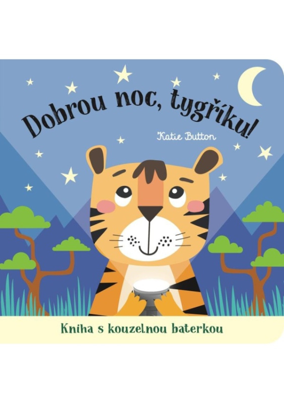 Dobrou noc, tygříku! Kniha s kouzelnou baterkou - Katie Button
