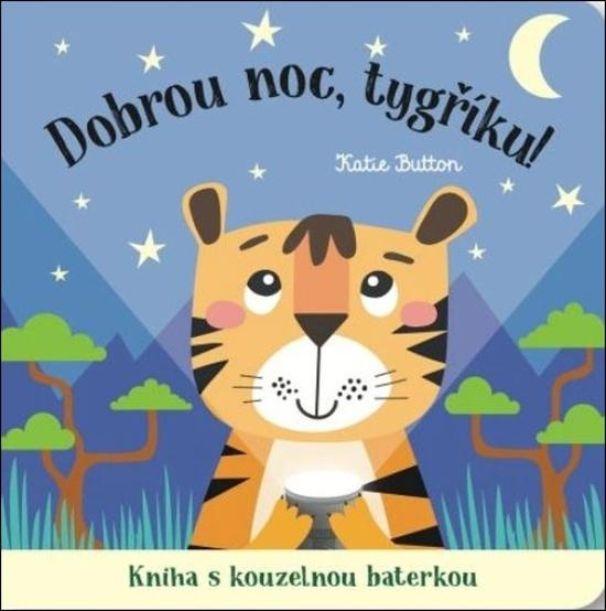 Dobrou noc, tygříku! Kniha s kouzelnou baterkou - Katie Button