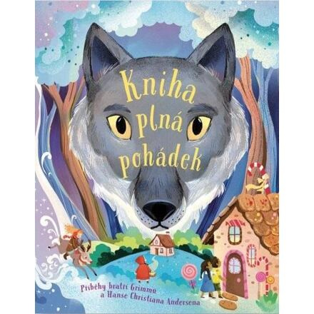 Kniha plná pohádek - Příběhy bratří Grimmů a Hanse Christiana Andersena - kol.
