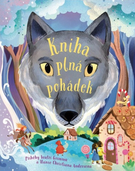 Kniha plná pohádek - Příběhy bratří Grimmů a Hanse Christiana Andersena - kol.