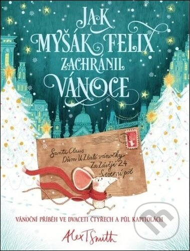 Jak myšák Felix zachránil Vánoce (Vánoční příběh ve dvaceti čtyřech a půl kapitolách) - kniha z kategorie Naučné knihy