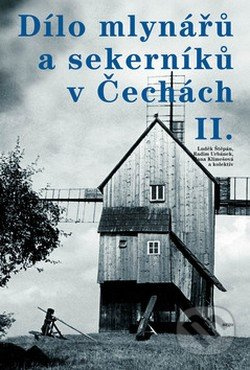 Dílo mlynářů a sekerníků v Čechách II - Luděk Štěpán
