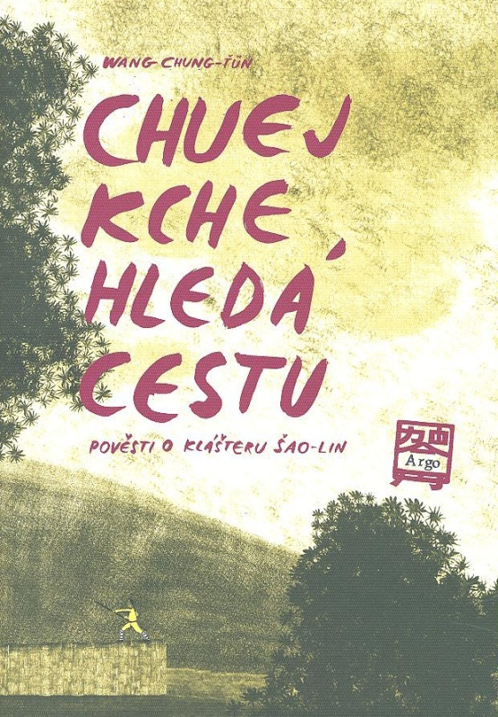Chuej Kche hledá cestu - Pověsti o klášteru Šao-lin - Wang Chung-Ťun
