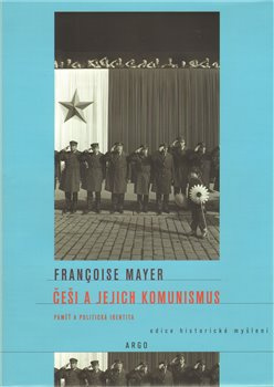Češi a jejich komunismus - Francoise Mayerová