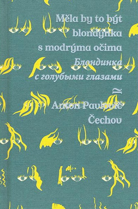 Měla by to být blondýnka s modrýma očima/ - Anton Pavlovič Čechov