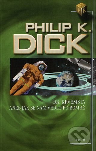 Dr. Krvemsta aneb Jak se nám vedlo po bombě - Philip K. Dick