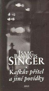 Kafkův přítel a jiné povídky - Isaac Bashevis Singer