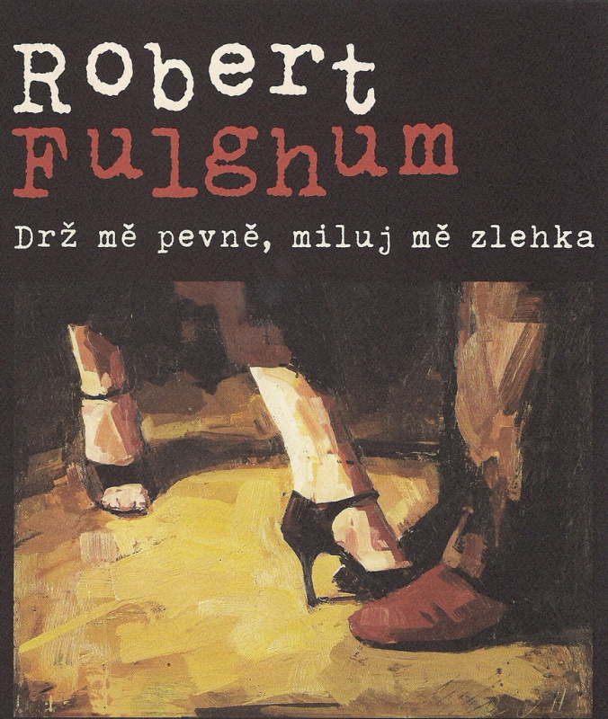 Drž mě pevně, miluj mě zlehka - Robert Fulghum